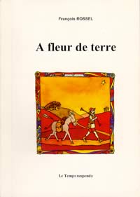 A fleur de terre, récit de voyage, François Rossel, 163 pages