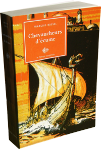 Chevaucheurs d'écume, roman historique, François Rossel, 440 pages